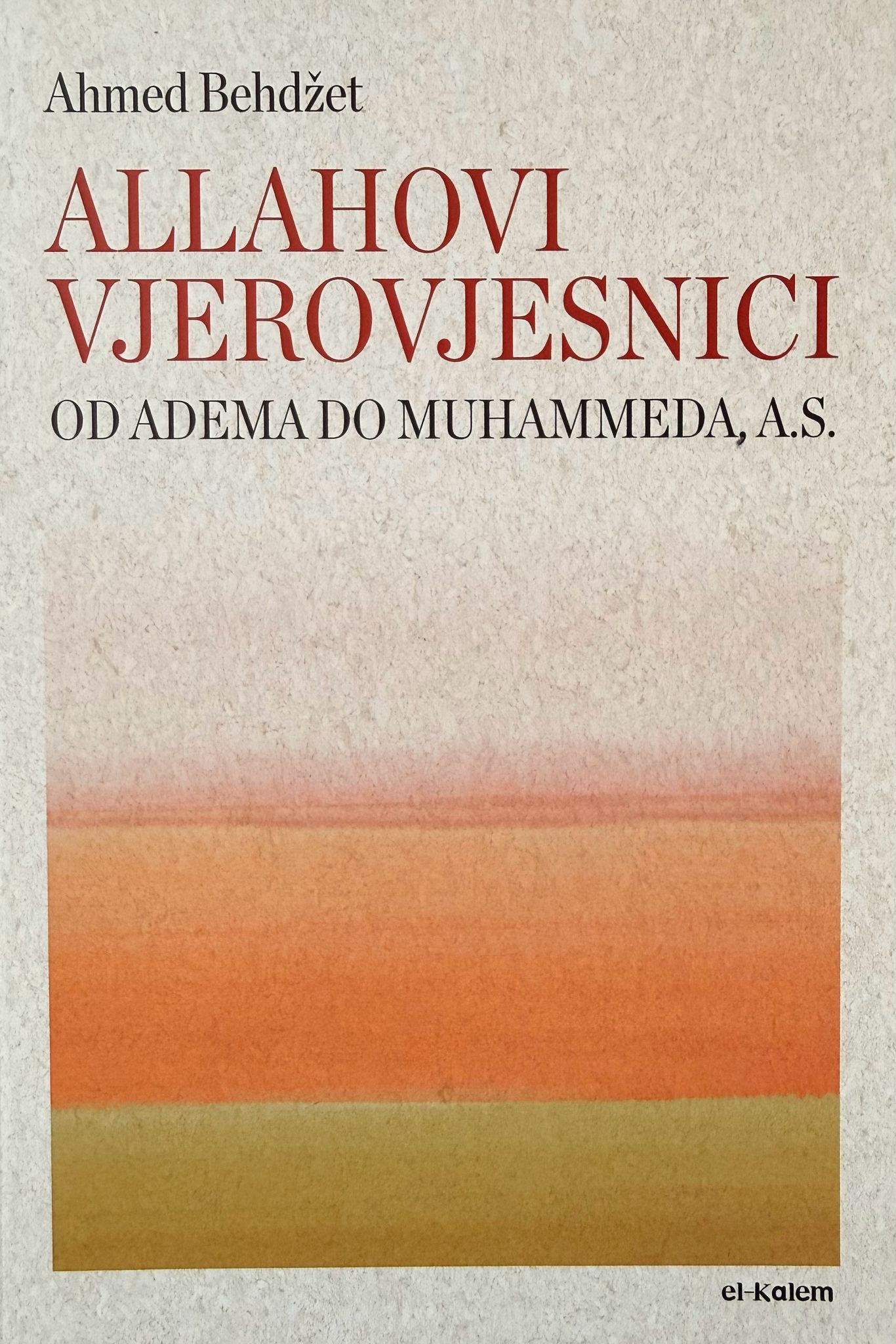 Allahovi vjerovjesnici - od Adema a.s. do Muhammeda a.s.