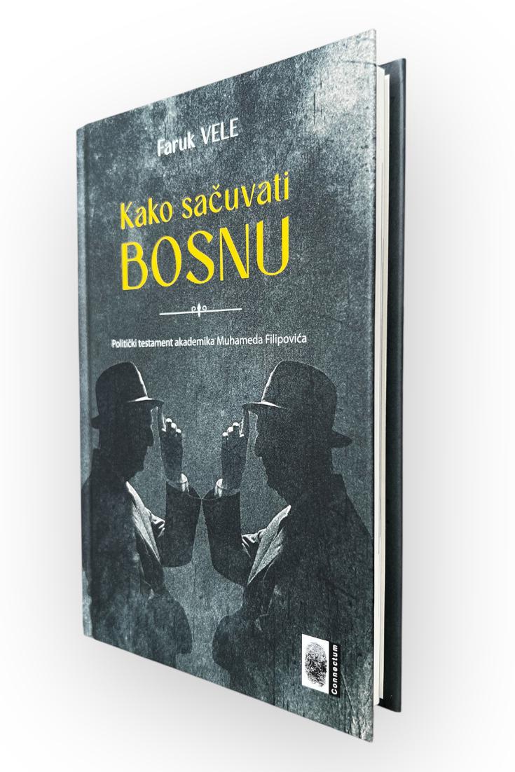 Kako sačuvati Bosnu - Politički testament ak. M. Filipovića